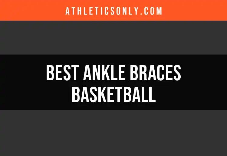 14 Best Ankle Braces for Basketball Players Discover Our Top Picks