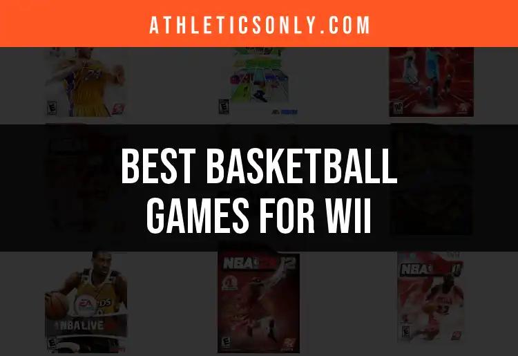 Top 10 Basketball Games for Wii That Slam Dunk Fun