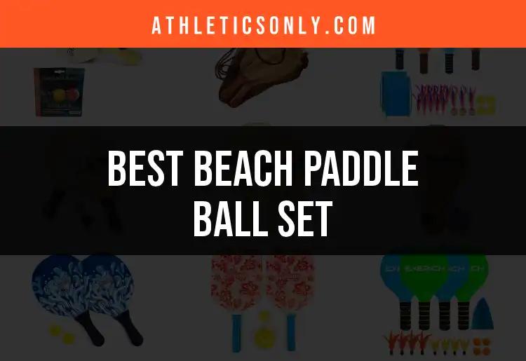 Top 10 Beach Paddle Ball Sets for Summer Fun