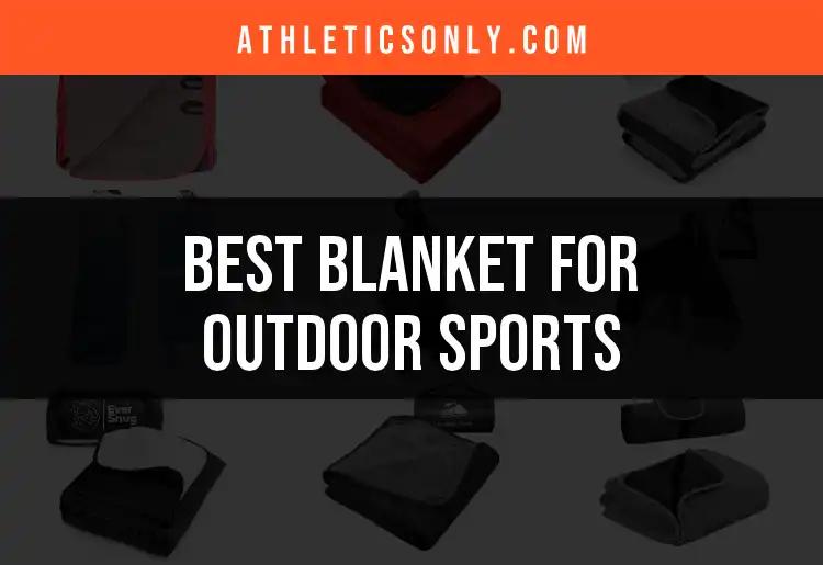 The 16 Best Blankets for Outdoor Sports Adventures
