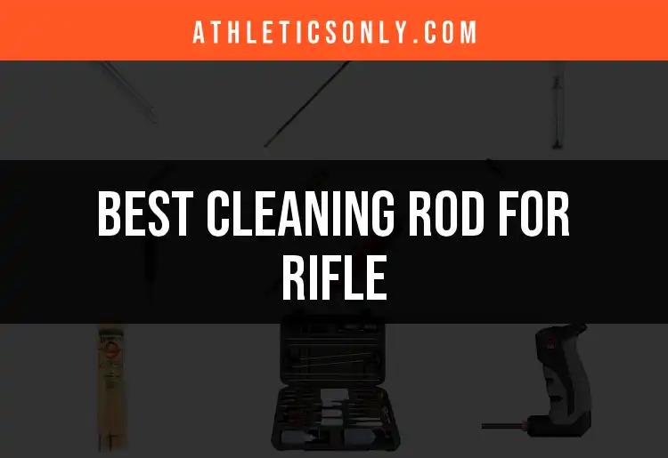 11 Best Cleaning Rods for Rifles: Quick Picks for You