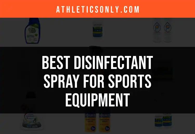 16 Best Disinfectant Sprays for Sports Equipment You Need