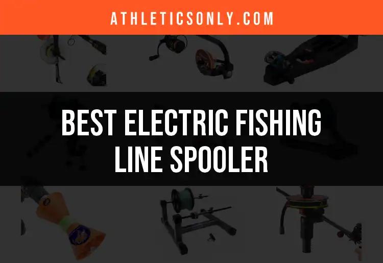 Top 10 Electric Fishing Line Spoolers for Effortless Reels