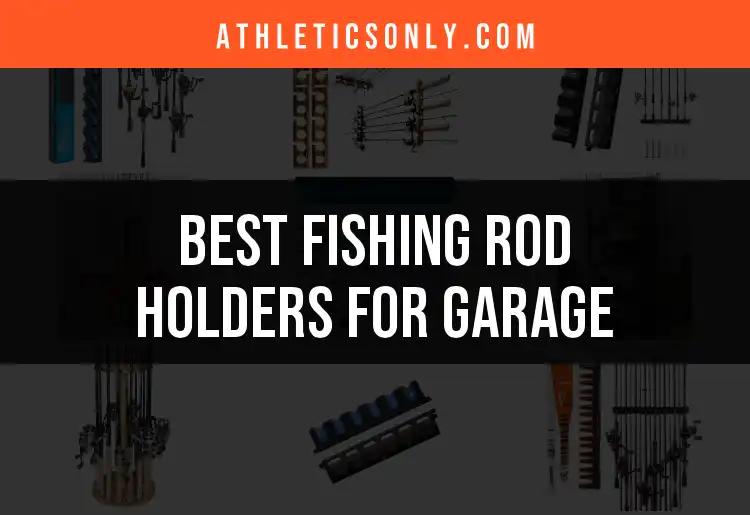 Top 10 Fishing Rod Holders for Your Garage Space