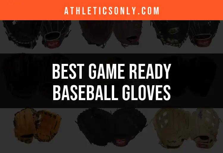11 Game Ready Baseball Gloves For Instant Performance