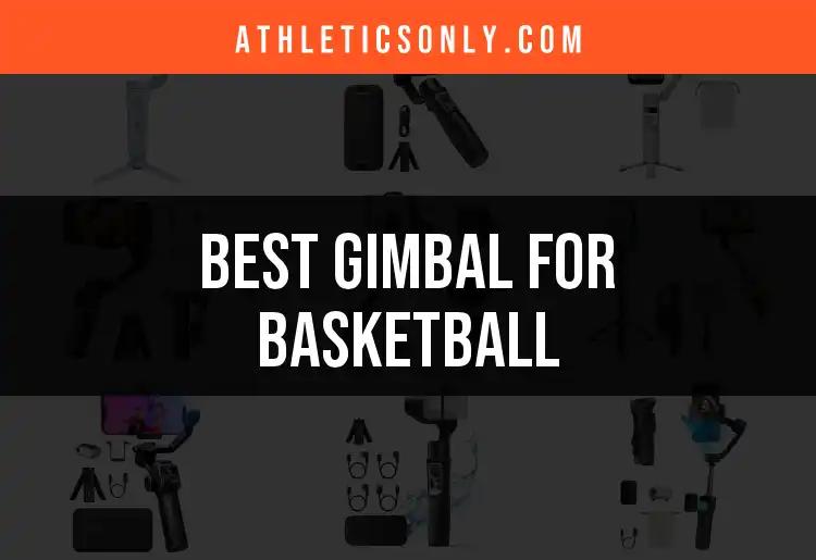 12 Top Gimbals for Basketball You Need to Know