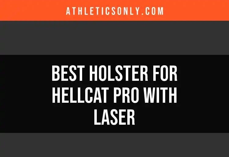 The 13 Best Holsters for Hellcat Pro with Laser