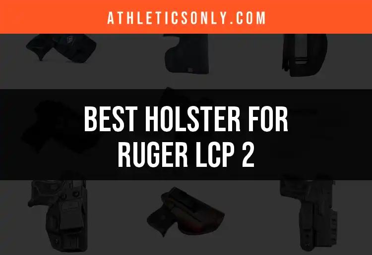 12 Best Holsters for Ruger LCP 2 You Can't Miss