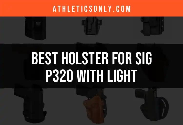11 Best Holsters for Sig P320 with Light: Quick Picks