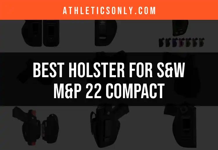 13 Great Holsters for S&W M&P 22 Compact You’ll Love