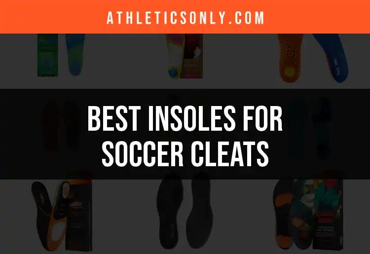 16 Best Insoles for Soccer Cleats to Enhance Your Game