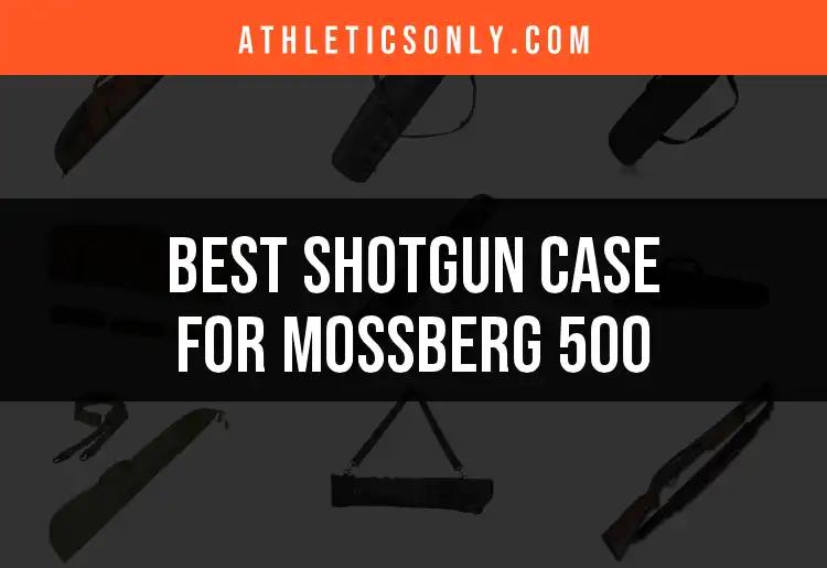 14 Best Shotgun Cases for Mossberg 500 Revealed