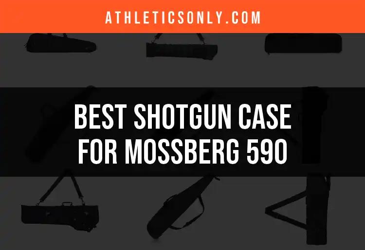16 Top Shotgun Cases for Mossberg 590 You Can't Miss