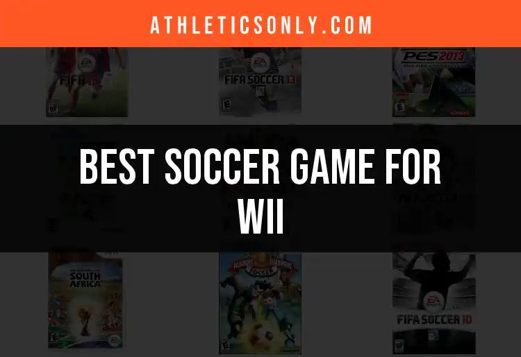 Top 10 Soccer Games for Wii You Need to Try