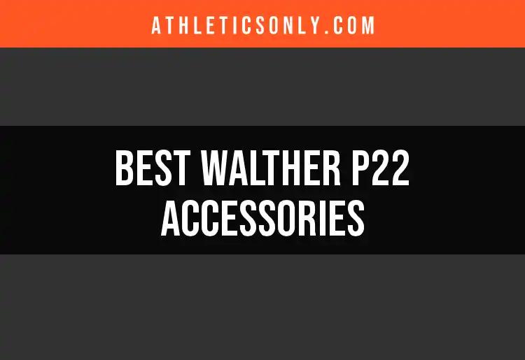 13 Must-Have Walther P22 Accessories for Every Enthusiast