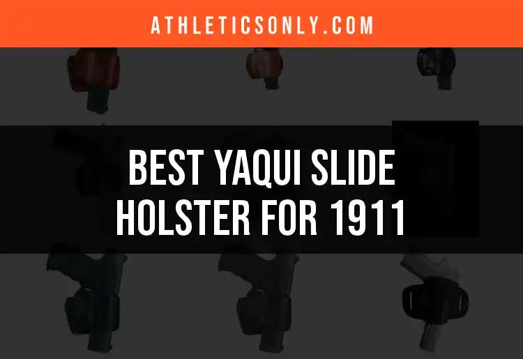 Top 10 Yaqui Slide Holsters for 1911 to Consider