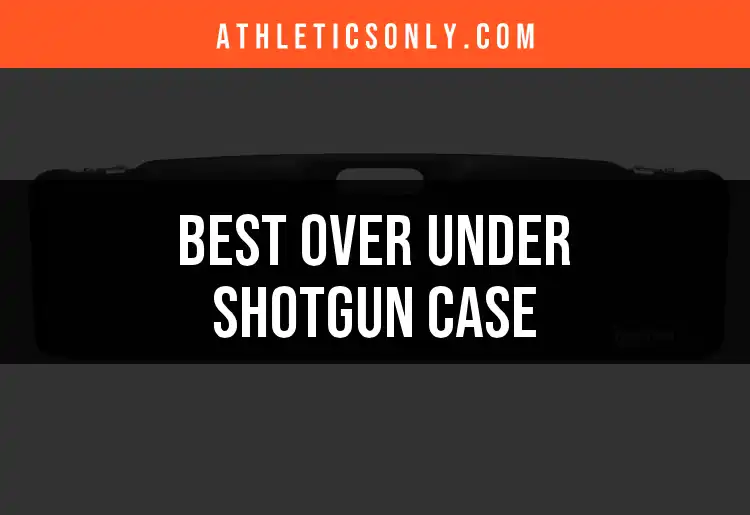 15 Best Over Under Shotgun Cases for Every Shooter