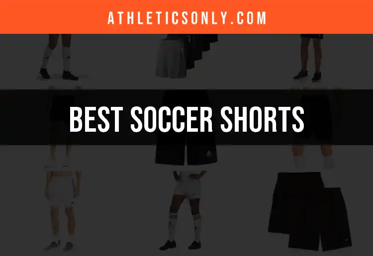 11 Must-Have Soccer Shorts for Every Player's Game
